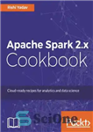 دانلود کتاب Apache Spark 2.x Cookbook: Cloud-ready recipes for analytics and data science – Apache Spark 2.x Cookbook: دستور العمل...