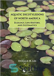 دانلود کتاب Aquatic Dicotyledons of North America: Ecology, Life History, and Systematics – دو لپه های آبی آمریکای شمالی: اکولوژی،...