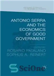 دانلود کتاب Antonio Serra and the Economics of Good Government – آنتونیو سرا و اقتصاد دولت خوب