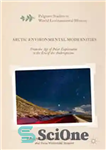 دانلود کتاب Arctic Environmental Modernities: From the Age of Polar Exploration to the Era of the Anthropocene – مدرنیته های...