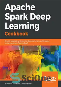 دانلود کتاب Apache Spark Deep Learning Cookbook: Over 80 recipes that streamline deep learning in a distributed environment with Apache...