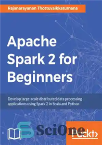 دانلود کتاب Apache Spark 2 for beginners : develop large-scale distributed data processing applications using Spark 2 in Scala and...