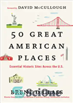دانلود کتاب 50 great American places: essential historic sites across the U.S – 50 مکان بزرگ آمریکایی: مکان های تاریخی...