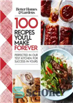 دانلود کتاب 100 recipes you’ll make forever: perfected in our test kitchen for success in yours – 100 دستور العمل...