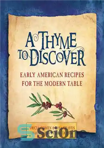 دانلود کتاب A thyme to discover: early American recipes for the modern table – آویشن برای کشف: دستور العمل های...