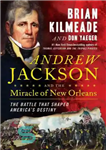 دانلود کتاب Andrew Jackson and the Miracle of New Orleans: The Battle That Shaped America’s Destiny – اندرو جکسون و...