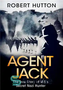 دانلود کتاب Agent Jack: the true story of MI5’s secret Nazi hunter نماینده جک: داستان واقعی شکارچی مخفی نازی... 