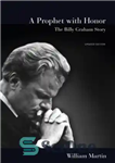 دانلود کتاب A prophet with honor: the Billy Graham story – یک پیامبر با افتخار: داستان بیلی گراهام