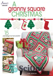 دانلود کتاب A granny square Christmas: 15 jolly designs for home & gifts – کریسمس مربع مادربزرگ: 15 طرح شاد...