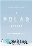 دانلود کتاب A polar affair: Antarctica’s forgotten hero and the secret love lives of penguins – یک ماجرای قطبی: قهرمان...