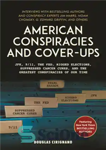 دانلود کتاب AMERICAN CONSPIRACIES AND COVER-UPS: interviews with jim marrs, noam chomsky, g. edward griffin …, and other experts –... 