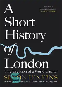 دانلود کتاب A Short History of London: The Creation a World Capital تاریخچه کوتاه لندن: ایجاد یک پایتخت... 