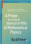 دانلود کتاب A Primer for a Secret Shortcut to PDEs of Mathematical Physics – آغازی برای یک میانبر مخفی به...