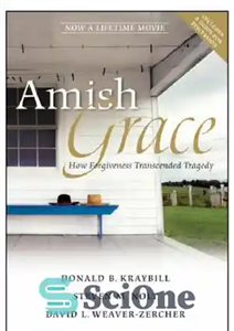 دانلود کتاب Amish grace: [how forgiveness transcended tragedy] آمیش گریس: [چگونه بخشش از تراژدی فراتر رفت] 