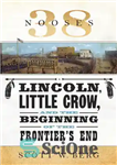 دانلود کتاب 38 Nooses: Lincoln, Little Crow, and the Beginning of the Frontier’s End – 38 حلقه: لینکلن، کلاغ کوچک...
