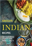 دانلود کتاب Absolute Indian Recipes: Most Classic Recipes of Indian Cuisine – دستور العمل های هندی مطلق: کلاسیک ترین دستور...