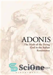 دانلود کتاب Adonis: the Myth of the Dying God in the Italian Renaissance – آدونیس: اسطوره خدای در حال مرگ...