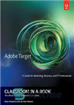 دانلود کتاب Adobe Target Classroom in a Book: A Guide for Marketing, Business, and IT Professionals – Adobe Target Classroom...