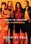 دانلود کتاب Alice in Chains: The Untold Story – آلیس در زنجیر: داستان ناگفته