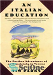 دانلود کتاب An Italian Education: The Further Adventures of an Expatriate in Verona – آموزش ایتالیایی: ماجراهای بیشتر یک مهاجر...