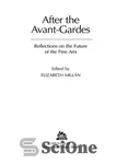 دانلود کتاب After the Avant-Gardes : Reflections on the Future of the Fine Arts – بعد از آوانگارد ها: بازتاب...