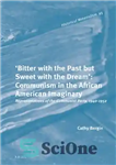 دانلود کتاب ‘Bitter with the past but sweet with the dream: communism in the African American imaginary: representations of the...