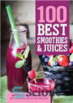 دانلود کتاب 100 Best Smoothies & Juices – 100 بهترین اسموتی و آبمیوه