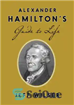 دانلود کتاب Alexander Hamilton’s Guide to Life – راهنمای زندگی الکساندر همیلتون