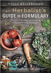 دانلود کتاب An Herbalist’s Guide to Formulary: The Art & Science of Creating Effective Herbal Remedies – راهنمای گیاهی برای...