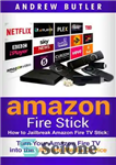 دانلود کتاب Amazon Fire Stick: How to Jailbreak Amazon Fire TV Stick: Turn Your Amazon Fire TV Into the Ultimate...