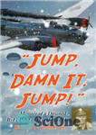 دانلود کتاب £Jump, Damn It, Jump!¥: Memoir of a Downed B-17 Pilot in World War II – £ پرش، لعنت...
