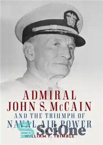 دانلود کتاب Admiral John S. McCain and the Triumph of Naval Air Power – دریاسالار جان اس. مک کین و...