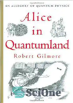 دانلود کتاب Alice in Quantumland: An Allegory of Quantum Physics – آلیس در سرزمین کوانتومی: تمثیلی از فیزیک کوانتومی