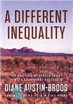 دانلود کتاب A different inequality: the politics of debate about remote Aboriginal Australia – یک نابرابری متفاوت: سیاست بحث در...