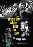 دانلود کتاب ‘Scuse me while i kiss the sky: 50 moments that changed music – در حالی که آسمان را...