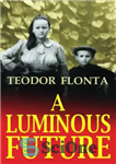 دانلود کتاب A luminous future: growing up in Transylvania in the shadow of communism – آینده ای درخشان: رشد در...