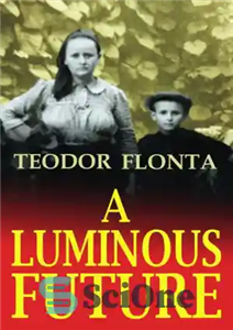 دانلود کتاب A luminous future growing up in Transylvania the shadow of communism اینده ای درخشان رشد در 