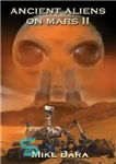 دانلود کتاب Ancient Aliens on Mars II – بیگانگان باستانی در مریخ II