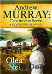 دانلود کتاب Andrew Murray Destined to Serve: A Biographical Novel – اندرو موری به سر می برد: یک رمان بیوگرافی