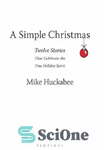 دانلود کتاب A simple christmas: twelve stories that celebrate the true holiday spirit – یک کریسمس ساده: دوازده داستان که...