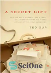 دانلود کتاب A secret gift: how one man’s kindness–and a trove of letters–revealed the hidden history of the great depression...
