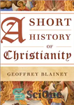 دانلود کتاب A short history of Christianity: Geoffrey Blainey – تاریخ کوتاه مسیحیت: جفری بلینی