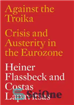 دانلود کتاب Against the Troika: Crisis and Austerity in the Eurozone – در برابر Troika: بحران و ریاضت در منطقه...