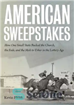دانلود کتاب American sweepstakes: how one small state bucked the Church, the Feds, and the Mob to usher in the...