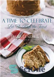 دانلود کتاب A time to celebrate: let us keep the feast – زمانی برای جشن گرفتن: اجازه دهید جشن را...