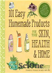 دانلود کتاب 101 Easy Homemade Products for Your Skin, Health & Home: A Nerdy Farm Wife’s All-Natural DIY Projects Using...