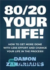 دانلود کتاب 80/20 Your Life! How To Get More Done With Less Effort And Change Your Life In The Process!...