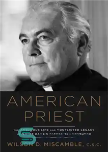 دانلود کتاب American priest: the ambitious life and conflicted legacy of Notre Dame’s Father Ted Hesburgh – کشیش آمریکایی: زندگی...