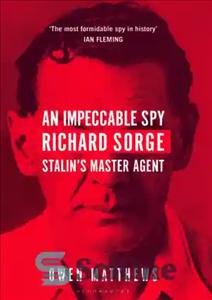 دانلود کتاب An Impeccable Spy: Richard Sorge, Stalin’s Master Agent – جاسوسی بی عیب و نقص: ریچارد سورگ ، نماینده...