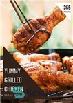 دانلود کتاب 365 Yummy Grilled Chicken Recipes: Not Just a Yummy Grilled Chicken Cookbook! – 365 دستور غذای مرغ کبابی...